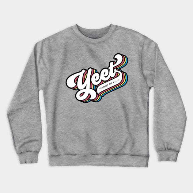 Yeet Yourself Off A Cliff Crewneck Sweatshirt by mannypdesign